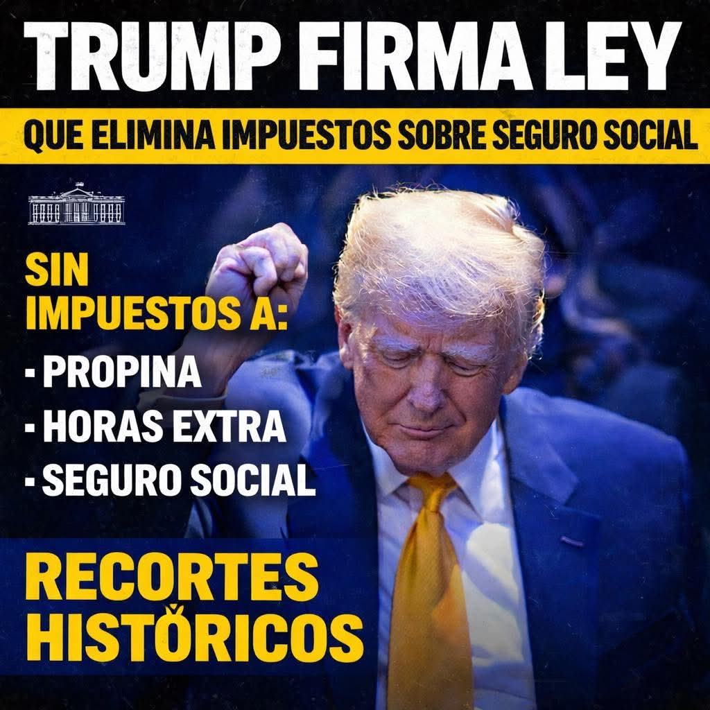 Trump firma ley que elimina impuestos sobre Seguro Social, propinas y ...